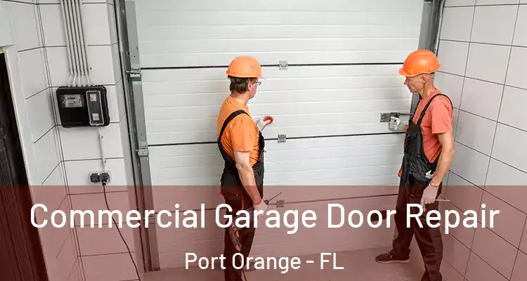 Commercial Garage Door Repair Port Orange - FL