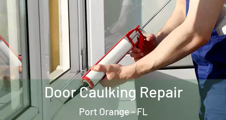 Door Caulking Repair Port Orange - FL
