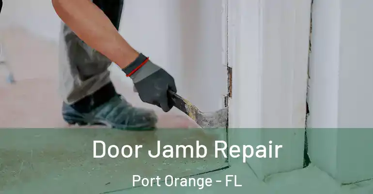 Door Jamb Repair Port Orange - FL