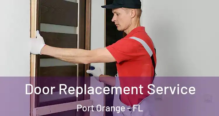 Door Replacement Service Port Orange - FL