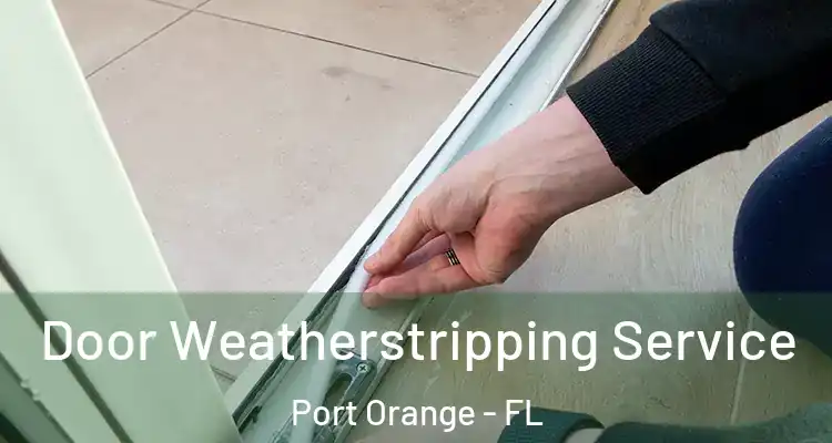 Door Weatherstripping Service Port Orange - FL