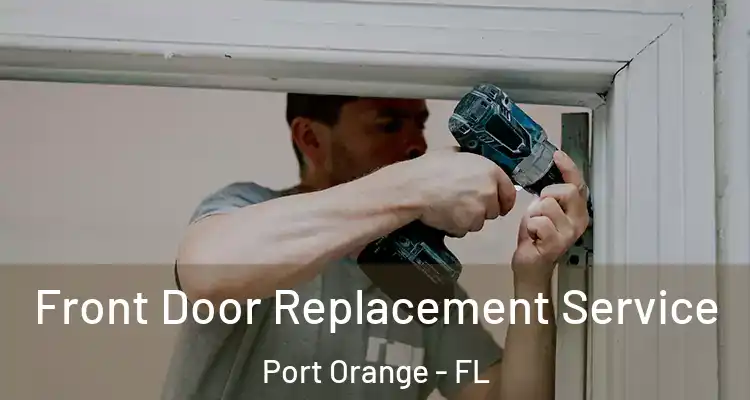 Front Door Replacement Service Port Orange - FL
