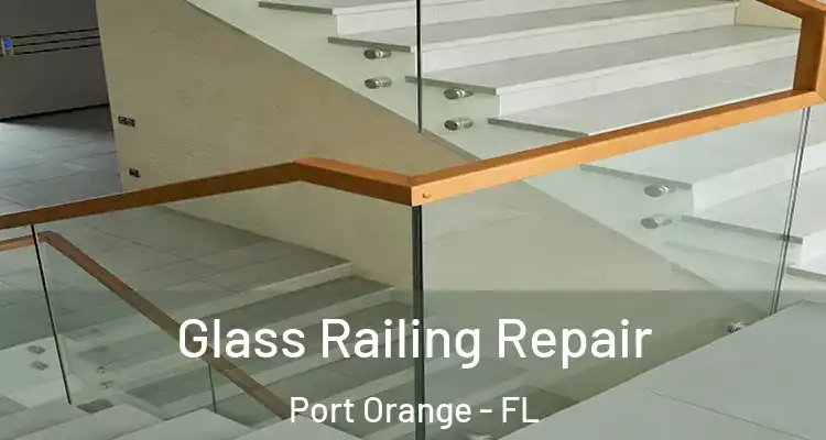 Glass Railing Repair Port Orange - FL