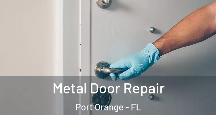 Metal Door Repair Port Orange - FL