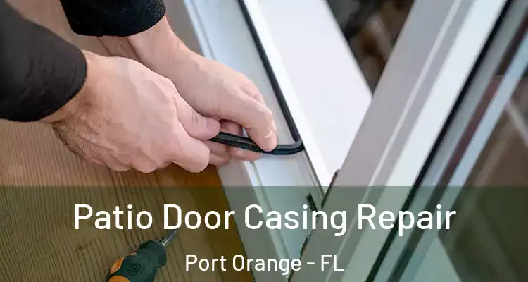 Patio Door Casing Repair Port Orange - FL