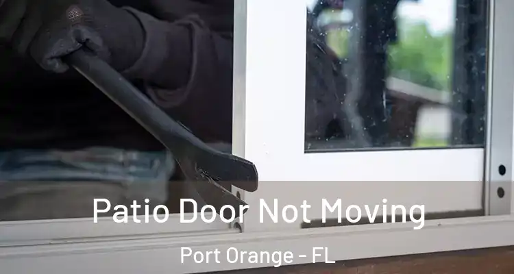 Patio Door Not Moving Port Orange - FL