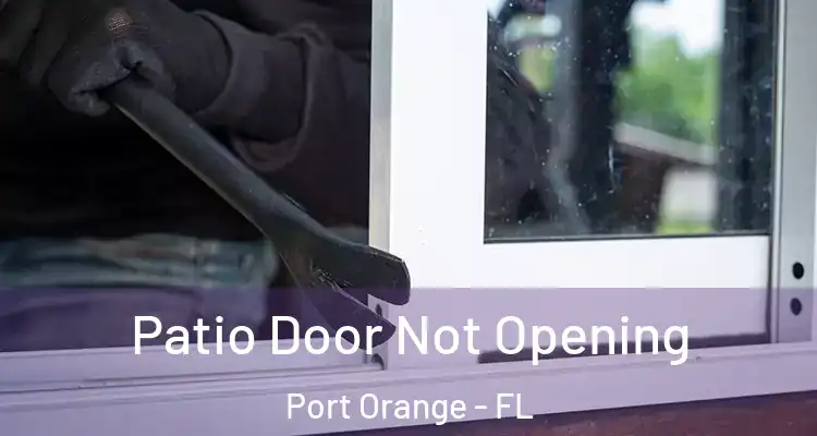 Patio Door Not Opening Port Orange - FL