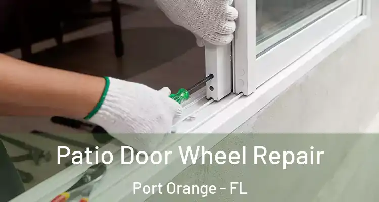 Patio Door Wheel Repair Port Orange - FL