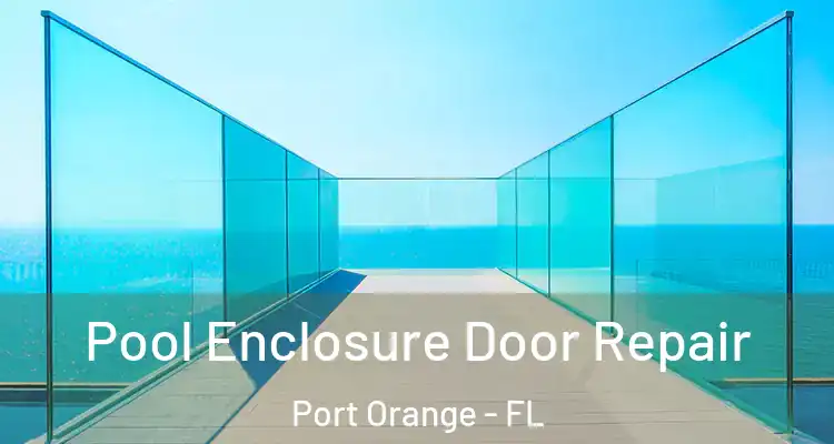Pool Enclosure Door Repair Port Orange - FL