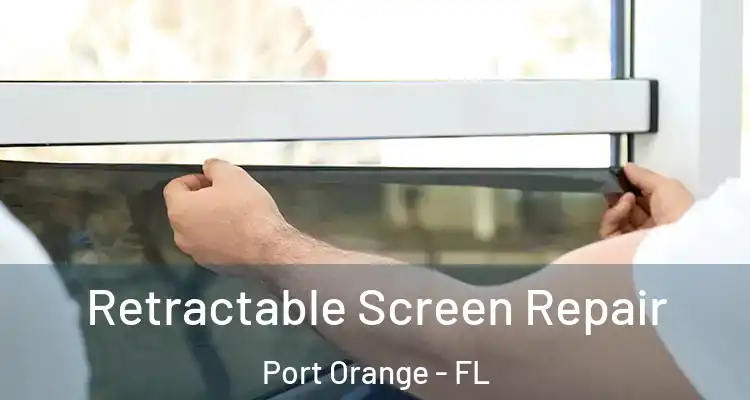 Retractable Screen Repair Port Orange - FL