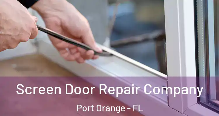 Screen Door Repair Company Port Orange - FL
