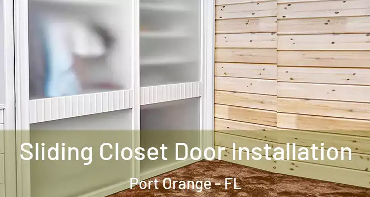 Sliding Closet Door Installation Port Orange - FL