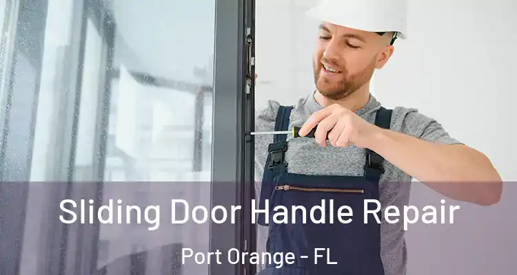 Sliding Door Handle Repair Port Orange - FL