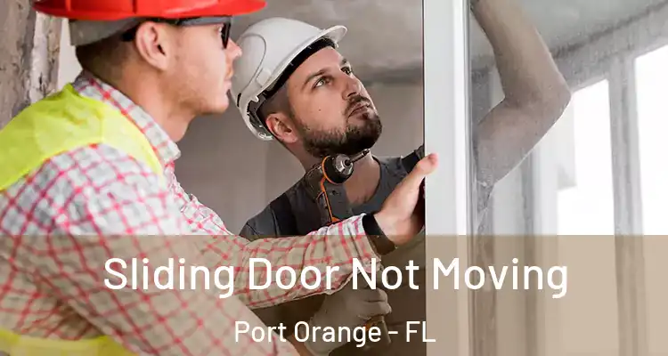 Sliding Door Not Moving Port Orange - FL