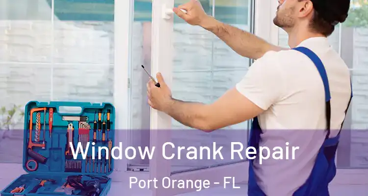 Window Crank Repair Port Orange - FL