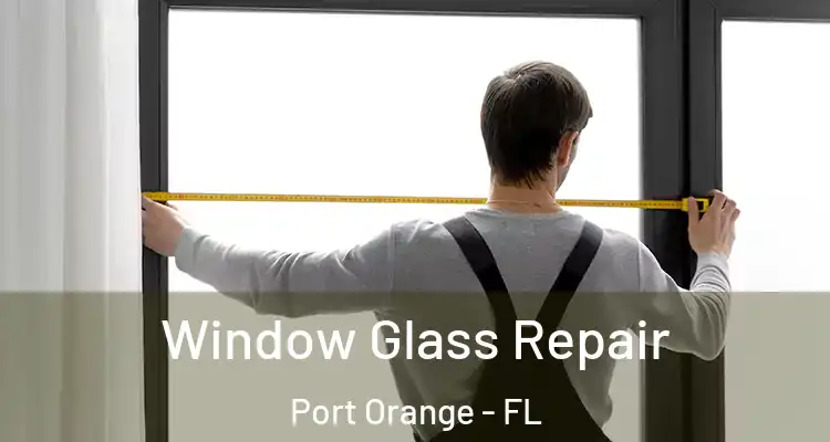 Window Glass Repair Port Orange - FL