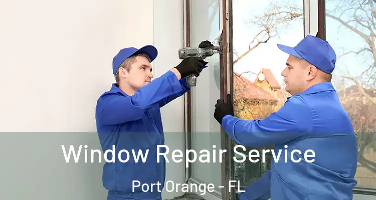Window Repair Service Port Orange - FL